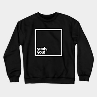 Yeah, You! Minimal White Typography Crewneck Sweatshirt